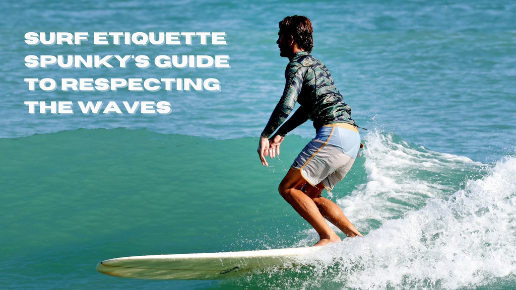 Surf Etiquette 101: Spunky's Guide to Respecting the Waves